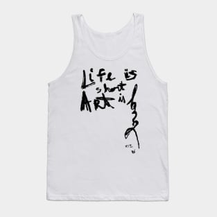 Life is short Art is long Tank Top